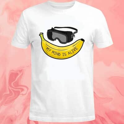 Banana My Mind Is Alive T-Shirt
