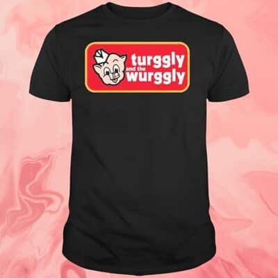 Turggly And The Wurggly T-Shirt