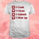 I Cook I Clean I Submit I Shut Up T-Shirt I Cook I Clean I Submit I Shut Up T-Shirt