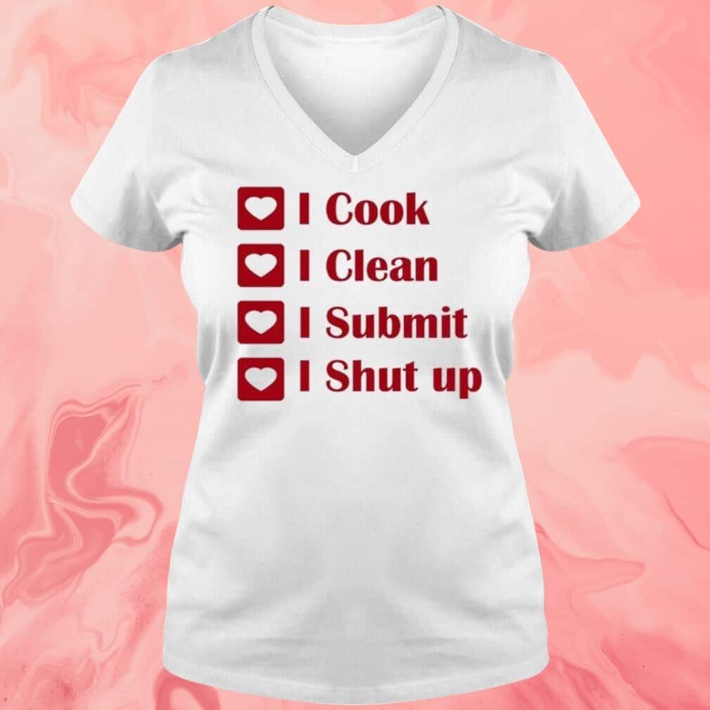 I Cook I Clean I Submit I Shut Up T-Shirt