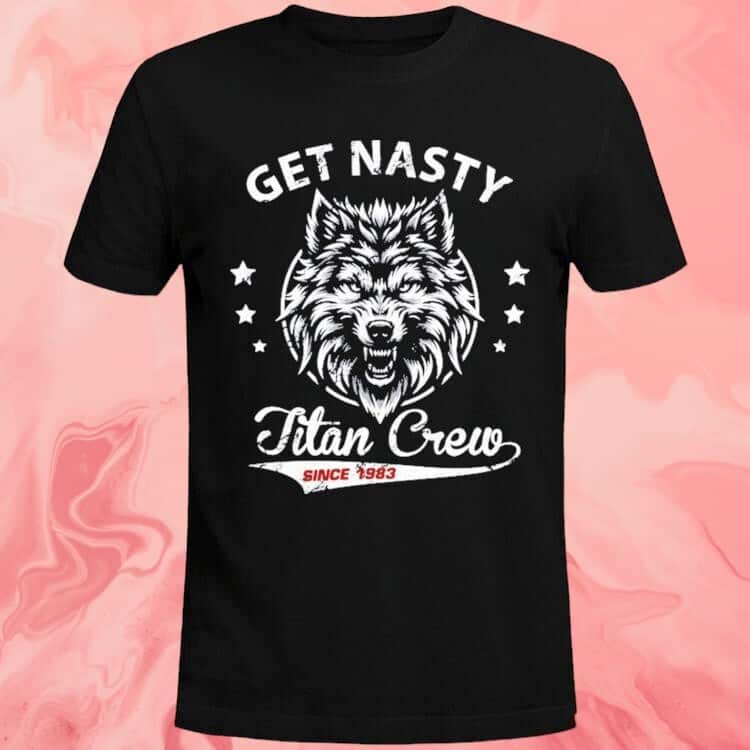 Get Nasty Titan Crew T-Shirt Get Nasty Titan Crew T-Shirt