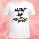 Mutant And Proud T-Shirt