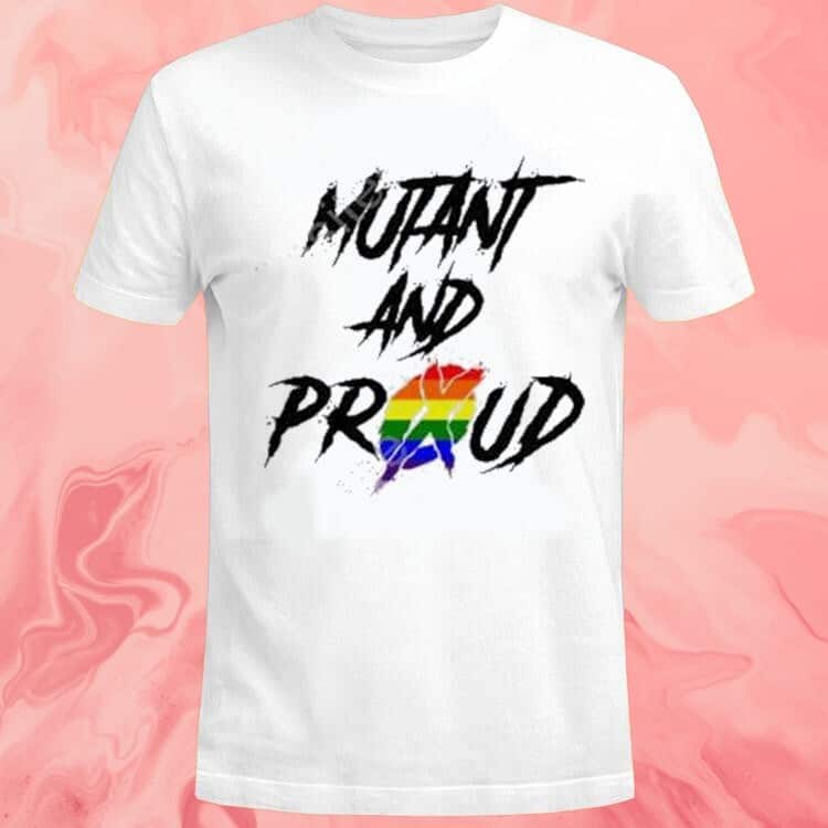 Mutant And Proud T-Shirt Mutant And Proud T-Shirt
