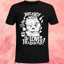Just A Boy Who Loves Triggas T-Shirt