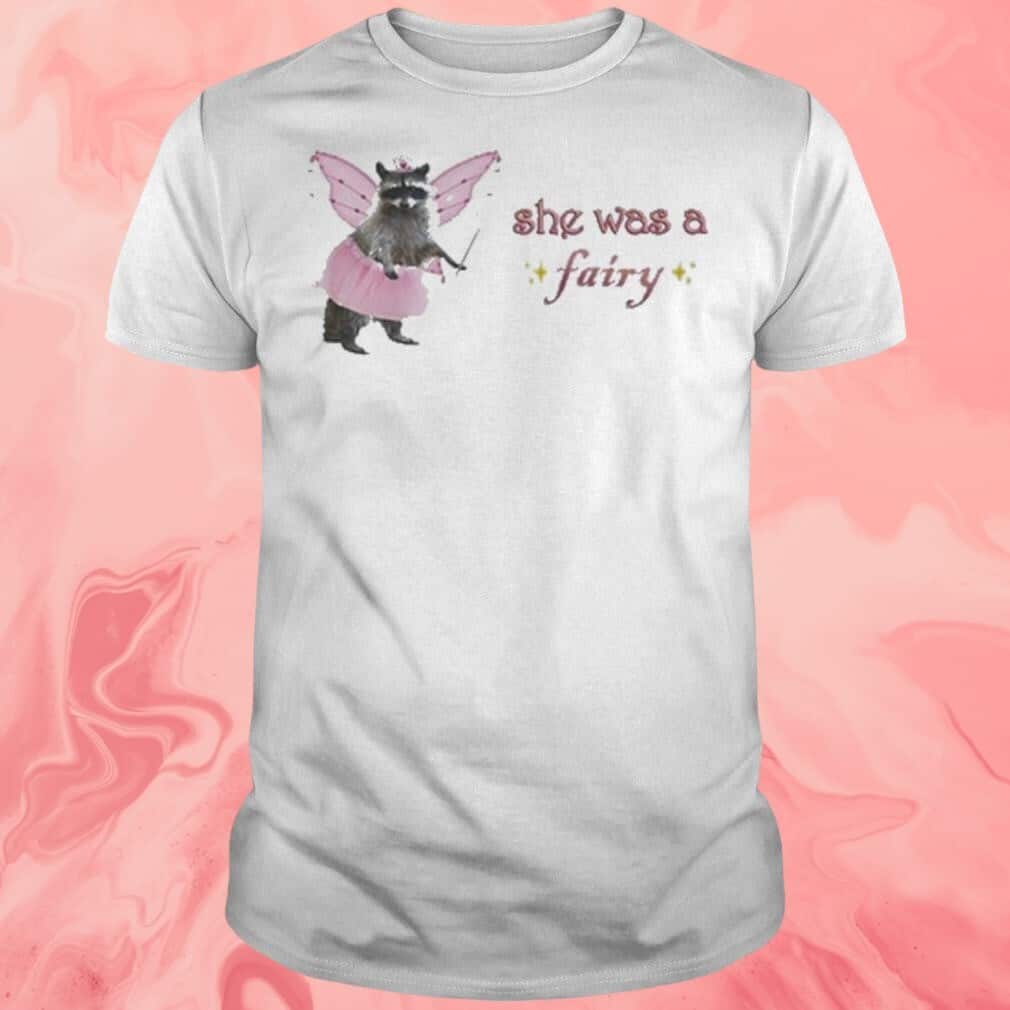 She Was A Fairy T-Shirt She Was A Fairy T-Shirt