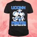 Uconn Forever Not Just When We Win T-Shirt Uconn Forever Not Just When We Win T-Shirt