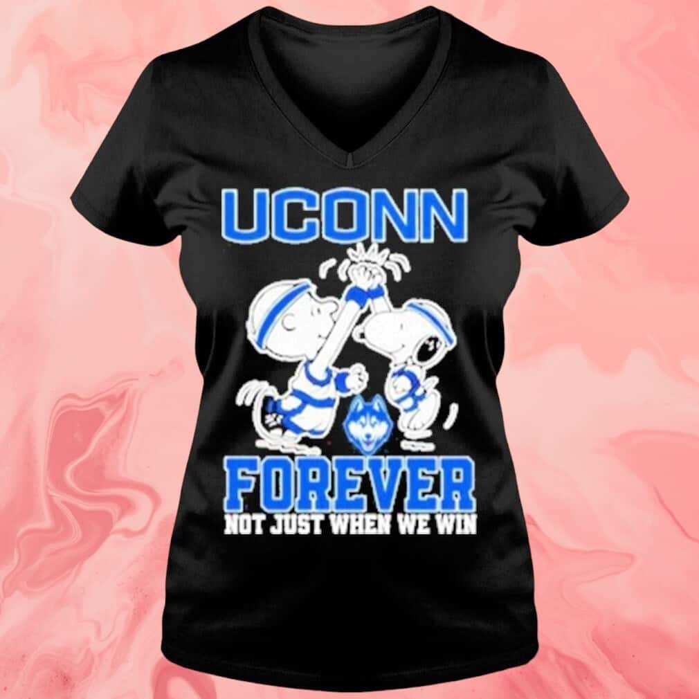 Uconn Forever Not Just When We Win T-Shirt Uconn Forever Not Just When We Win T-Shirt