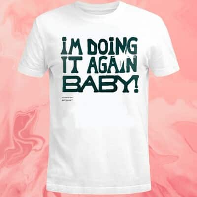 I’m Doing It Again Baby T-Shirt I’m Doing It Again Baby T-Shirt