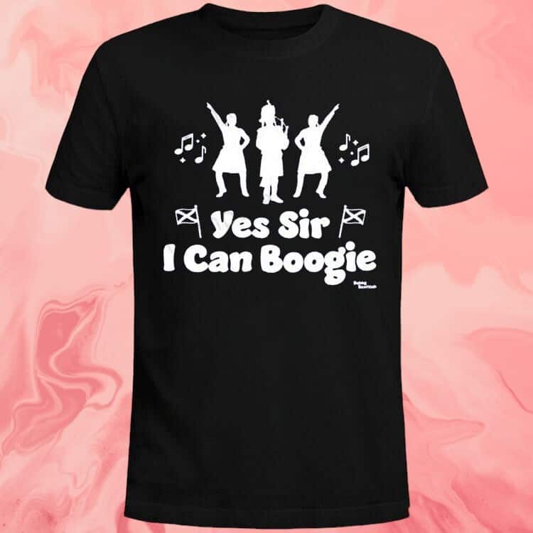 Yes Sir I Can Boogie T-Shirt Being Scottish Yes Sir I Can Boogie T-Shirt Being Scottish
