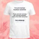I&rsquo;m An Iranian Nuclear Scientist T-Shirt