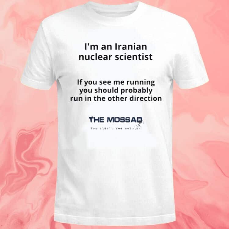 I’m An Iranian Nuclear Scientist T-Shirt I’m An Iranian Nuclear Scientist T-Shirt