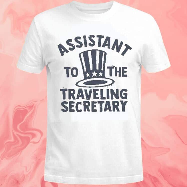 Assistant To The Traveling Secretary T-Shirt Assistant To The Traveling Secretary T-Shirt