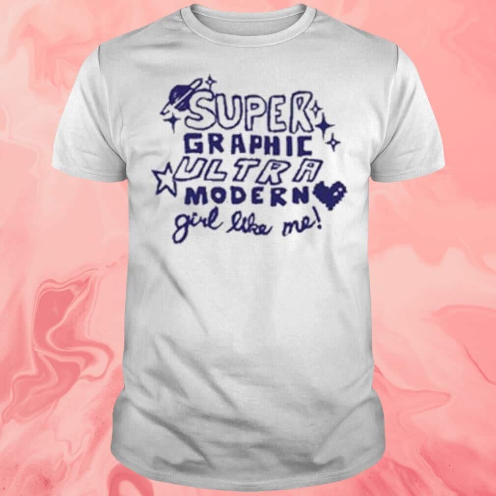 Super Graphic Ultra Modern Girl Like Me T-Shirt Super Graphic Ultra Modern Girl Like Me T-Shirt