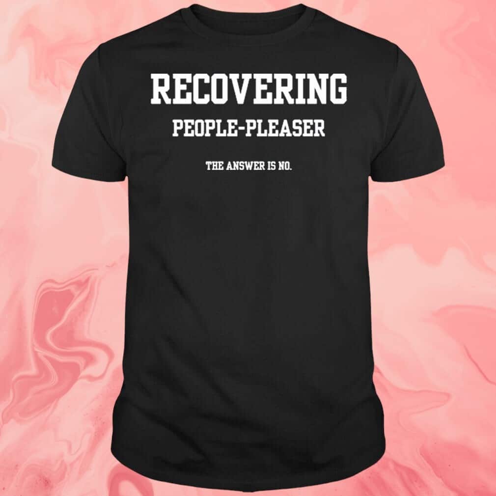 Recovering People-pleaser The Answer Is No T-Shirt Recovering People-pleaser The Answer Is No T-Shirt