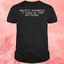 Anxiety Paranoia It Could Be Your Boyfriend T-Shirt Anxiety Paranoia It Could Be Your Boyfriend T-Shirt