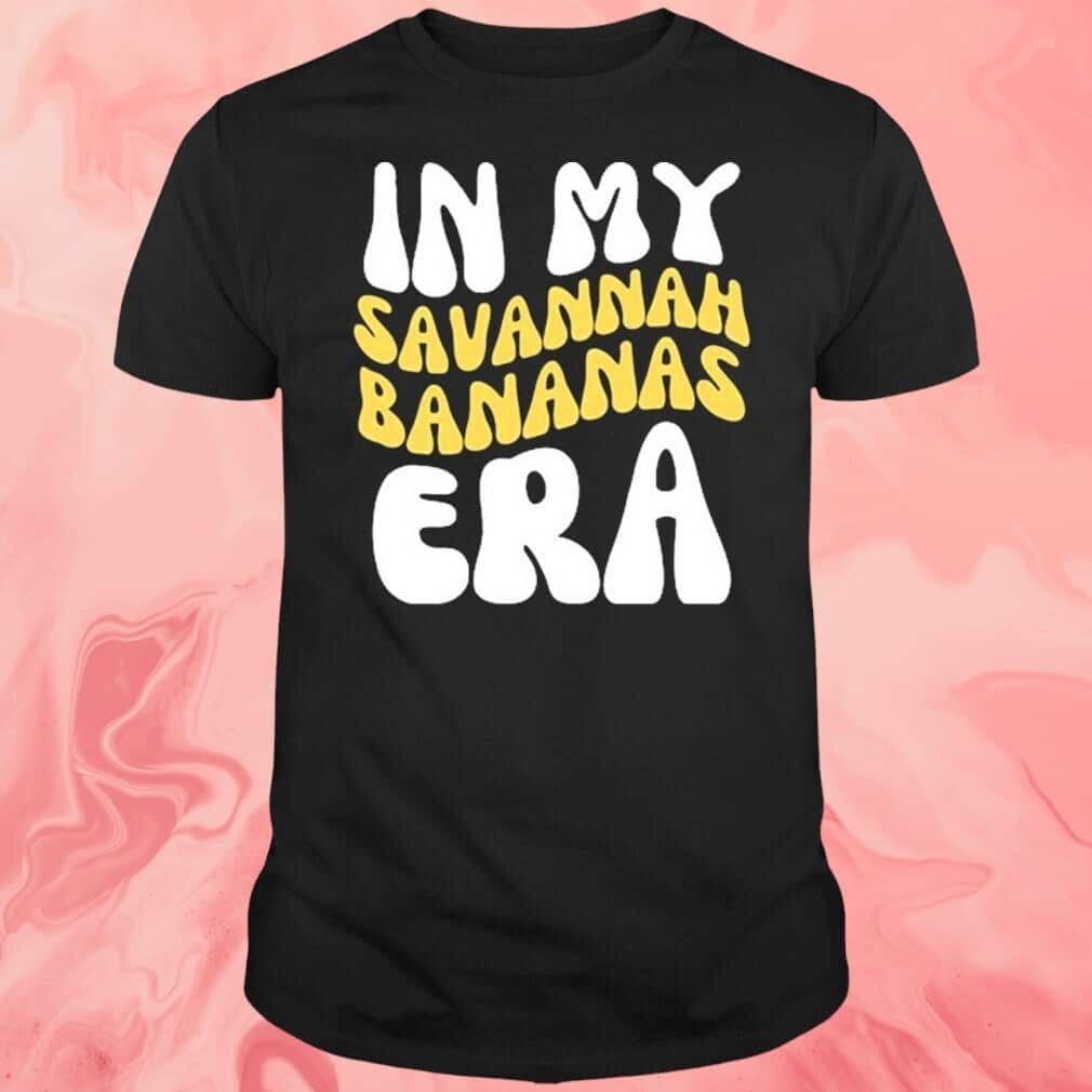 In My Savannah Bananas Era T-Shirt In My Savannah Bananas Era T-Shirt