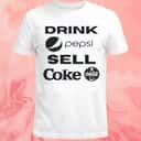 Drink Pepsi Sell Coke Coca Cola T-Shirt Drink Pepsi Sell Coke Coca Cola T-Shirt