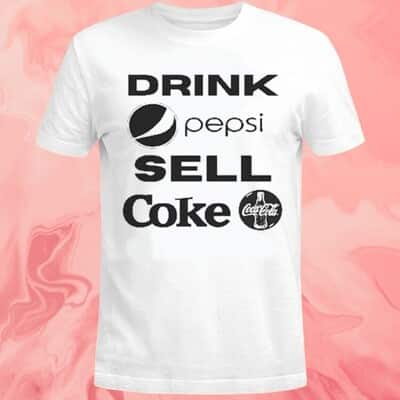 Drink Pepsi Sell Coke Coca Cola T-Shirt