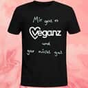 Mir Geht Es Veganz Und Gar Nicht Gut T-Shirt