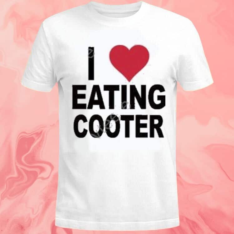 I Love Eating Cooter T-Shirt I Love Eating Cooter T-Shirt