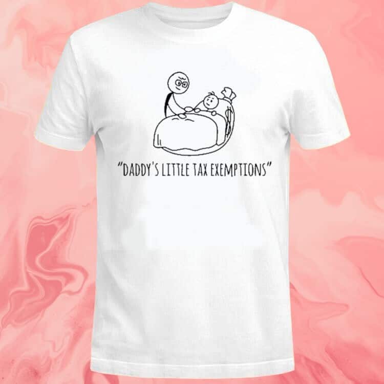 Daddy’s Little Tax Exemptions T-Shirt Daddy’s Little Tax Exemptions T-Shirt
