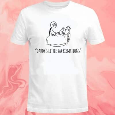 Daddy&rsquo;s Little Tax Exemptions T-Shirt