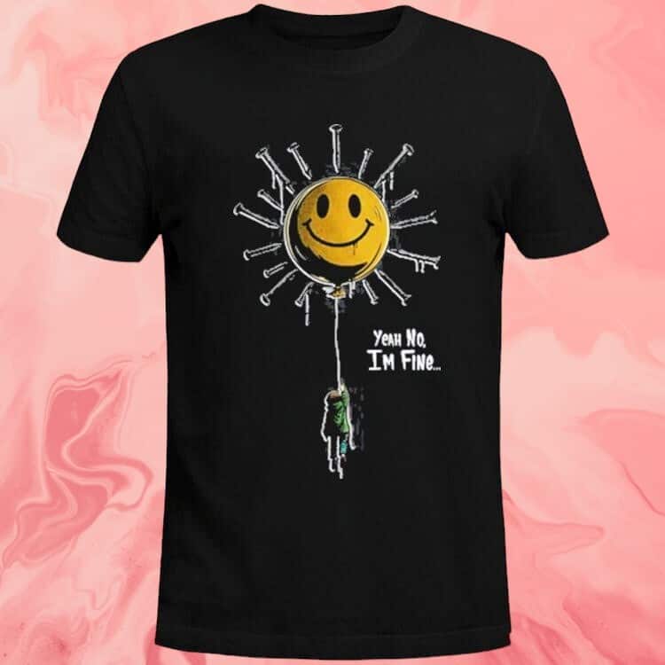 Yeah No I’m Fine T-Shirt Yeah No I’m Fine T-Shirt