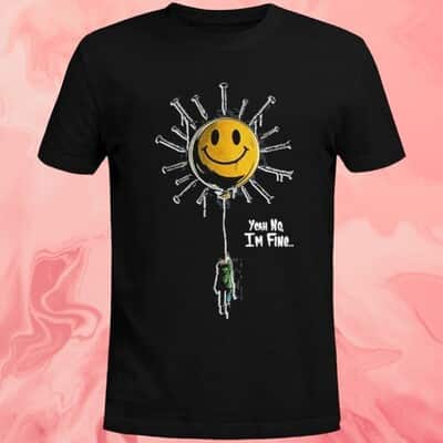 Yeah No I&rsquo;m Fine T-Shirt