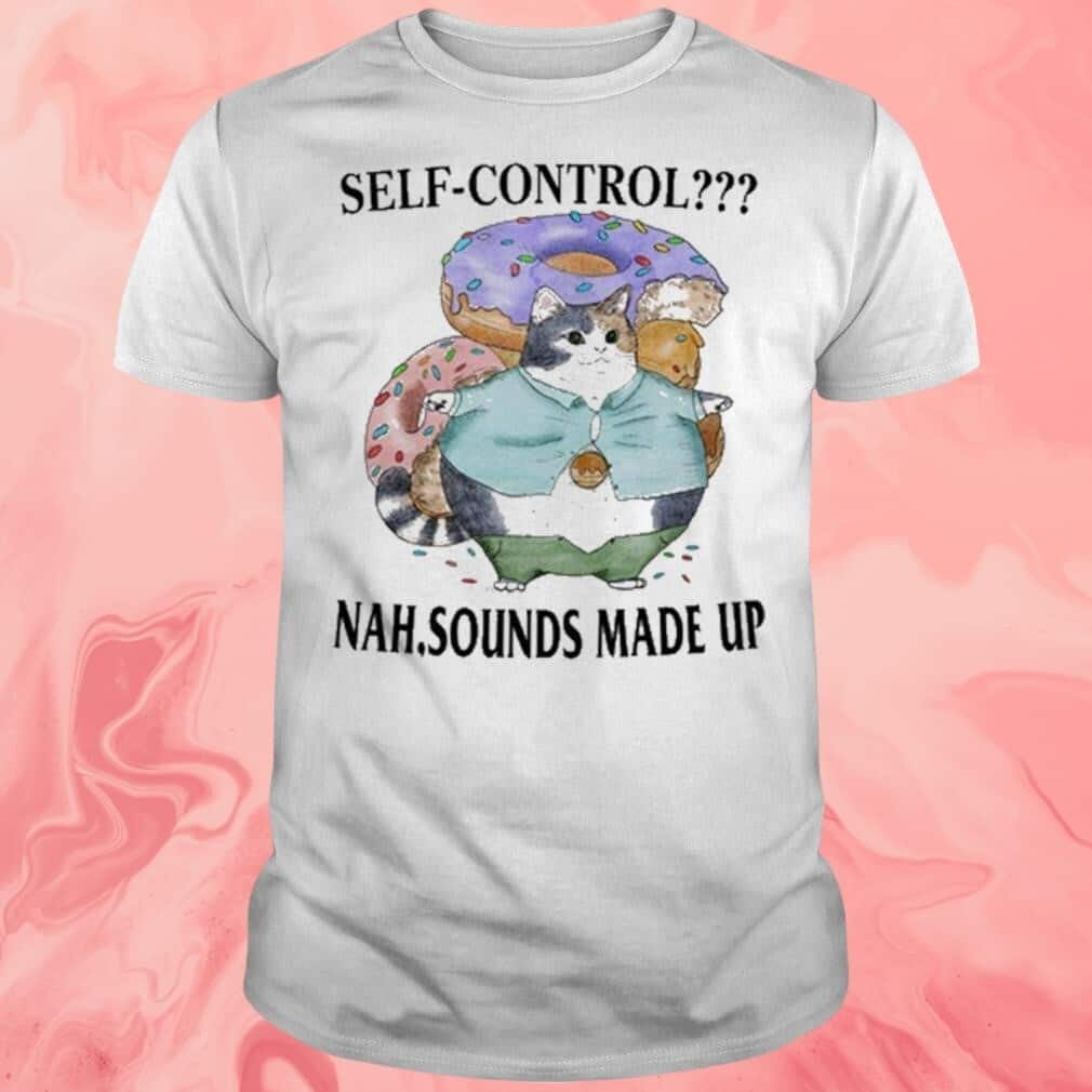 Self-control Nah Sounds Made Up T-Shirt