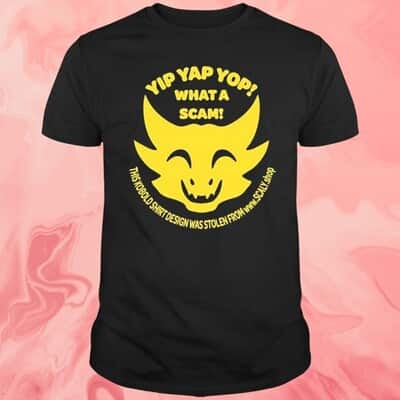 Yip Yap Yop What A Scam T-Shirt