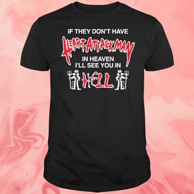 If They Don&rsquo;t Have Heart Attack Man In Heaven T-Shirt I&rsquo;ll See You In I Hell
