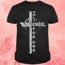 Only Kneel For One Cross T-Shirt Only Kneel For One Cross T-Shirt