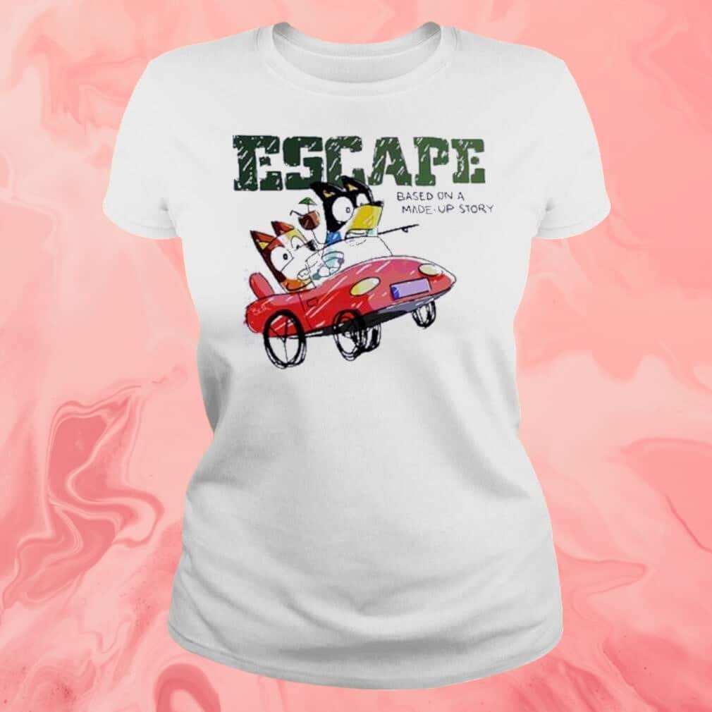Escape Based On A Made Up Story T-Shirt Escape Based On A Made Up Story T-Shirt