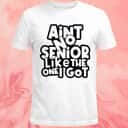 Ain&rsquo;t No Senior Like The One Got T-Shirt