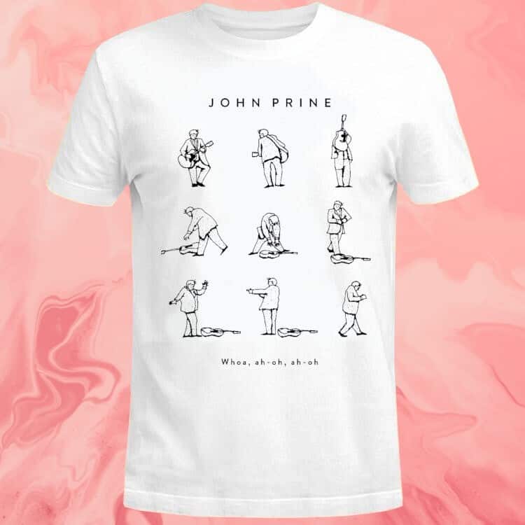 John Prine T-Shirt Whoa Ah Oh Ah Oh John Prine T-Shirt Whoa Ah Oh Ah Oh