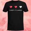 Keep It Classic Heart T-Shirt Keep It Classic Heart T-Shirt