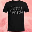 Good People T-Shirt Good People T-Shirt