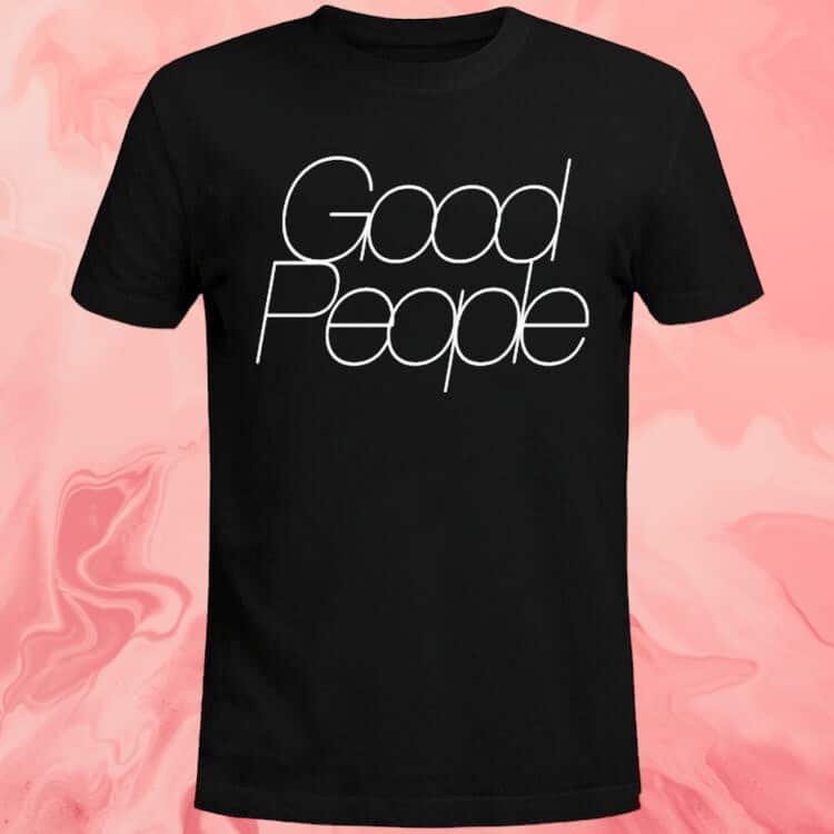 Good People T-Shirt Good People T-Shirt