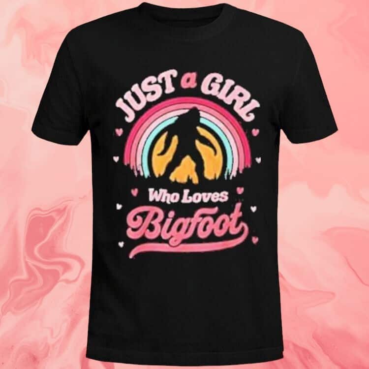 Just A Girl Who Loves Bigfoot T-Shirt Just A Girl Who Loves Bigfoot T-Shirt