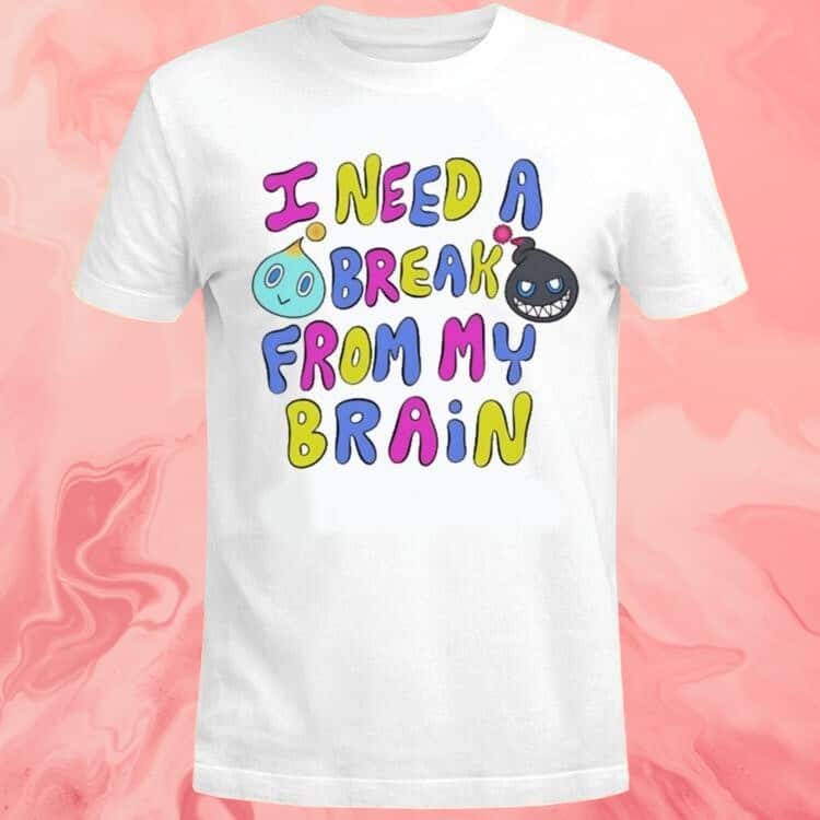 I Need A Break From My Brain T-Shirt I Need A Break From My Brain T-Shirt