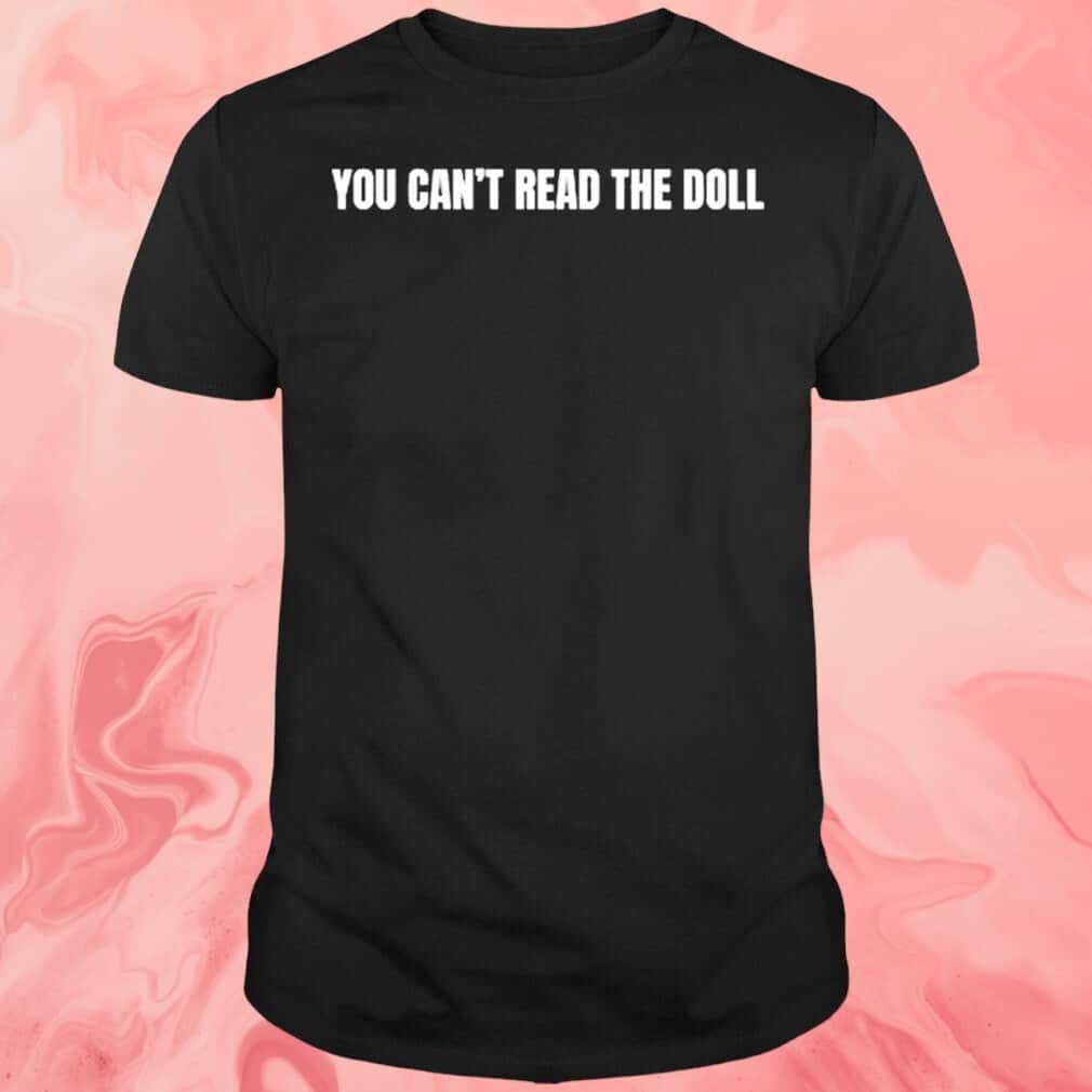 You Can’t Read The Doll T-Shirt