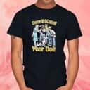 Sorry If I Catcall Your Dog T-Shirt Sorry If I Catcall Your Dog T-Shirt