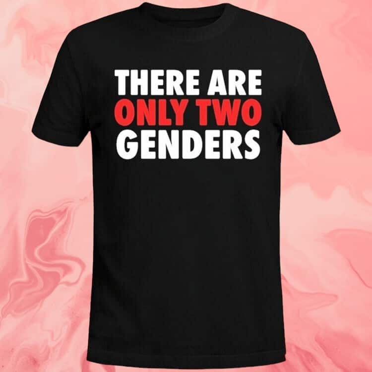 There Are Only Two Genders T-Shirt