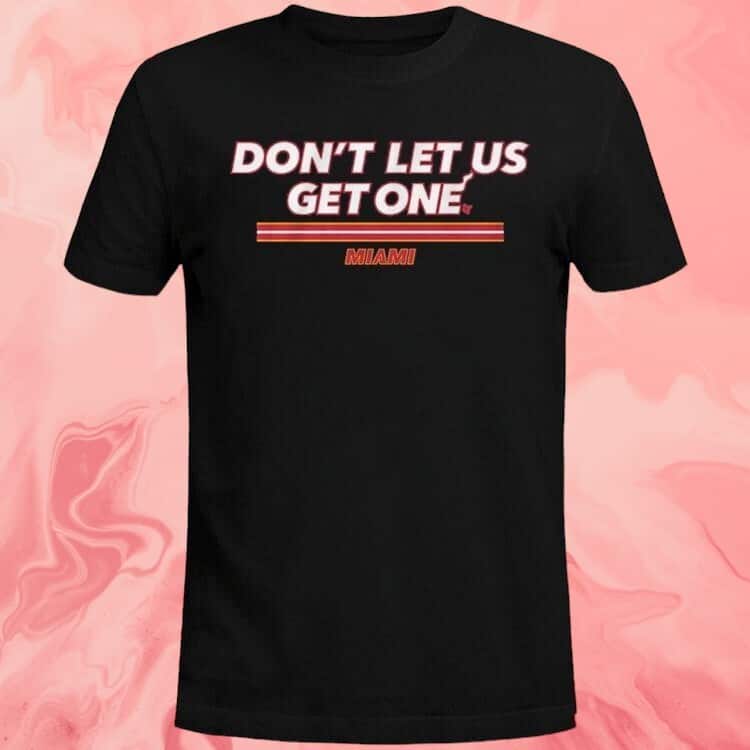 Miami T-Shirt Don’t Let Us Get One