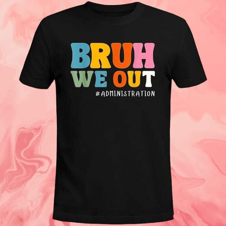 Bruh We Out Administration T-Shirt