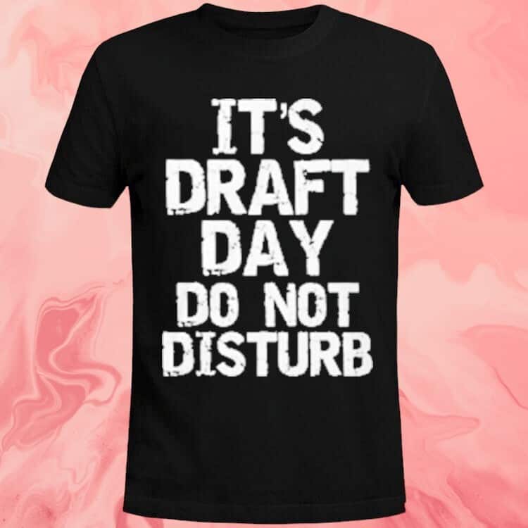 It’s Draft Day Do Not Disturb T-Shirt