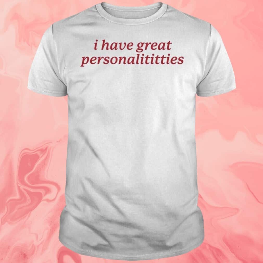 I Have Great Personalititties T-Shirt