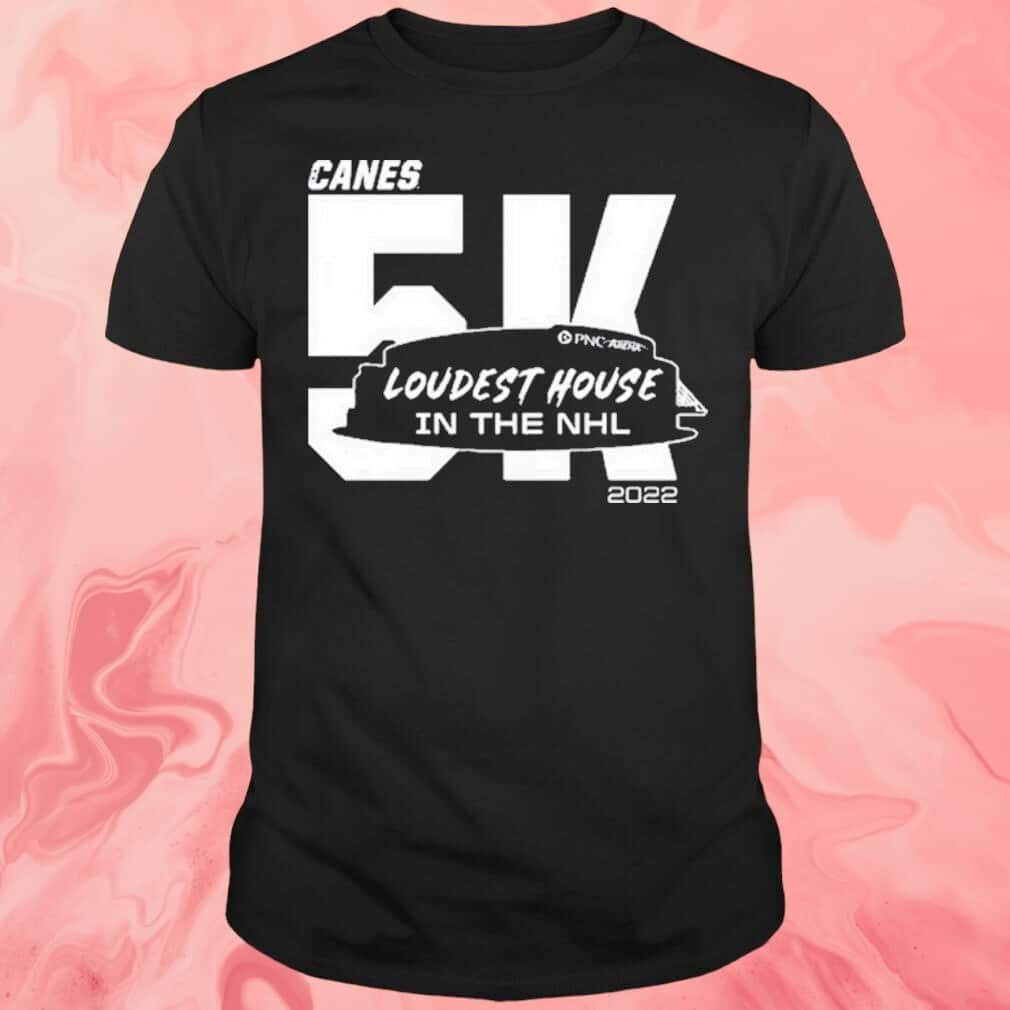 Carolina Hurricanes Canes 5k Loudest House In The NHL T-Shirt