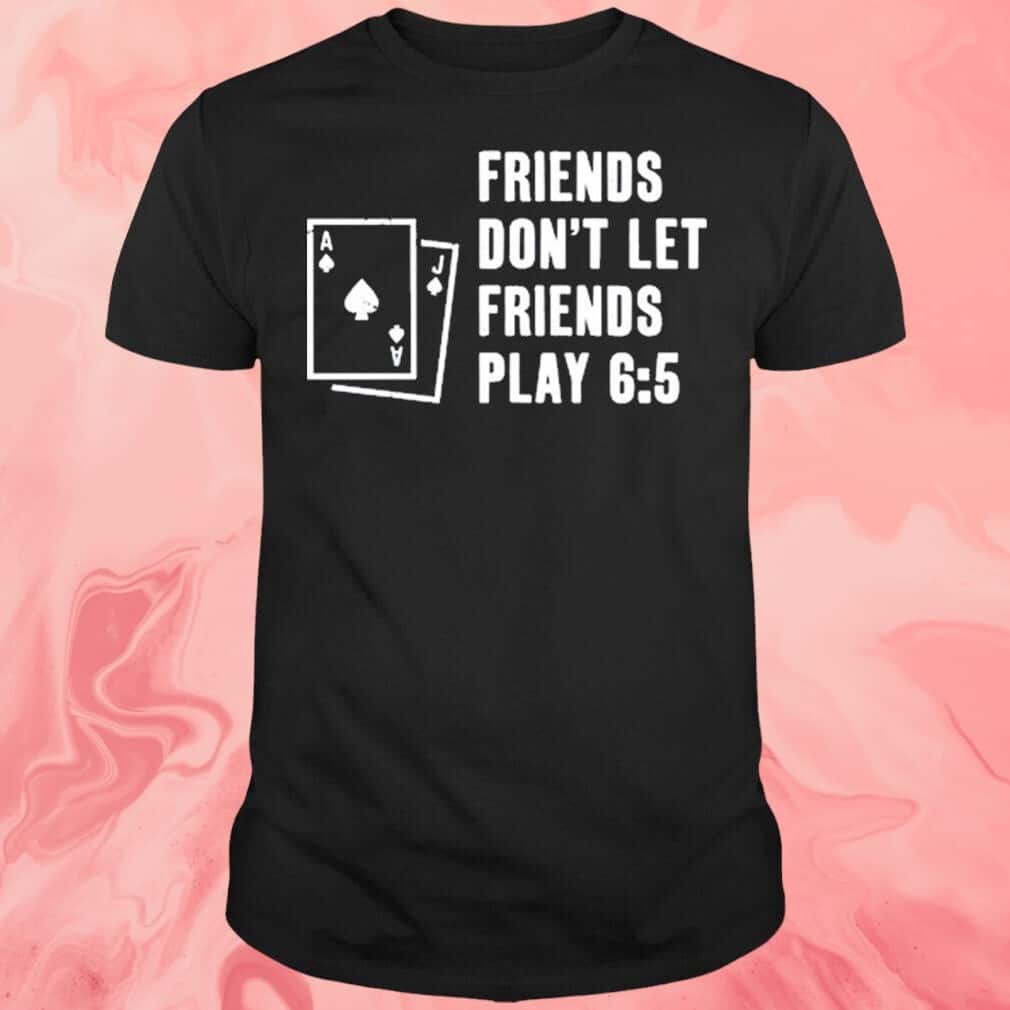 Friends Don’t Let Friends Play 65 T-Shirt