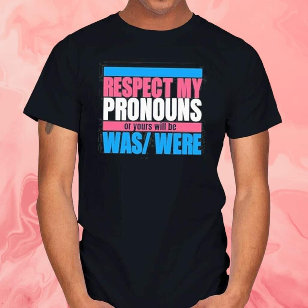 Respect My Pronouns Or Yours Will Be Was Were T-Shirt